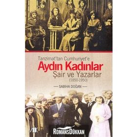 TANZIMATTAN CUMHURIYETE AYDIN KADINLAR ŞAİR VE YAZARLAR (1850-1950) - SABIHA DOĞAN