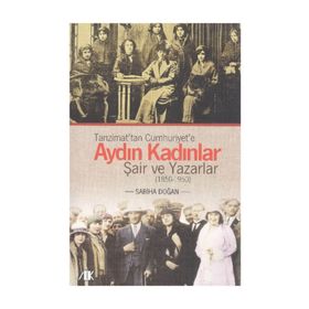 TANZIMATTAN CUMHURIYETE AYDIN KADINLAR ŞAİR VE YAZARLAR (1850-1950) - SABIHA DOĞAN