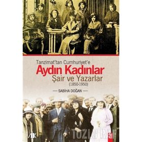 TANZIMATTAN CUMHURIYETE AYDIN KADINLAR ŞAİR VE YAZARLAR (1850-1950) - SABIHA DOĞAN