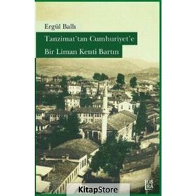 Tanzimat’tan Cumhuriyet’e Bir Liman Kenti Bartın - Ergül Ballı