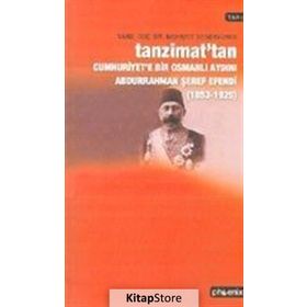 TANZIMAT´TAN CUMHURIYET´E BIR OSMANLI AYDINI ABDURRAHMAN ŞEREF EFENDI (1853-1925) - MEHMET DEMİRYÜREK
