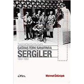 TANZIMAT'TAN CUMHURIYET'E ÇAĞDAŞ TÜRK SANATINDA SERGILER 1850 - 1950 - MEHMET ÜSTÜNIPEK