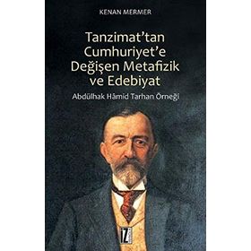 Tanzimat’tan Cumhuriyet’e Değişen Metafizik ve Edebiyat - Kenan Mermer