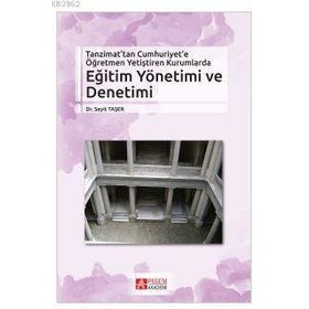 Tanzimat’tan Cumhuriyet’e Öğretmen Yetiştiren Kurumlarda Eğitim Yönetimi ve Denetimi - Seyit Taşer
