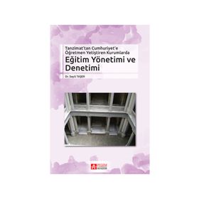 Tanzimat’tan Cumhuriyet’e Öğretmen Yetiştiren Kurumlarda Eğitim Yönetimi ve Denetimi - Seyit Taşer