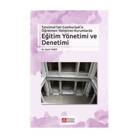 Tanzimat’tan Cumhuriyet’e Öğretmen Yetiştiren Kurumlarda Eğitim Yönetimi ve Denetimi - Seyit Taşer