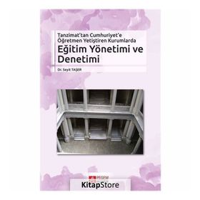 Tanzimat’tan Cumhuriyet’e Öğretmen Yetiştiren Kurumlarda Eğitim Yönetimi ve Denetimi - Seyit Taşer