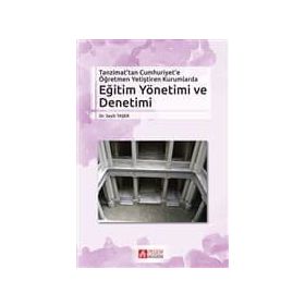 Tanzimat’tan Cumhuriyet’e Öğretmen Yetiştiren Kurumlarda Eğitim Yönetimi ve Denetimi - Seyit Taşer