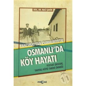 Tanzimat'tan Cumhuriyet'e Osmanlı'da Köy Hayatı - Naci Şahin