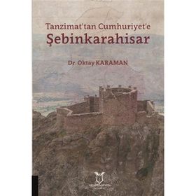 Tanzimat'tan Cumhuriyet'e Şebinkarahisar - Oktay Karaman