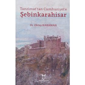 Tanzimat'tan Cumhuriyet'e Şebinkarahisar - Oktay Karaman
