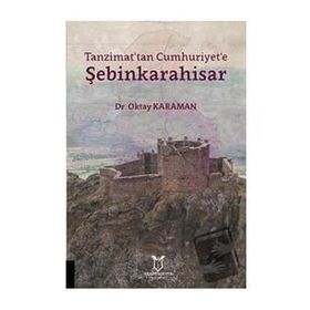 Tanzimat'tan Cumhuriyet'e Şebinkarahisar - Oktay Karaman