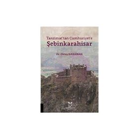 Tanzimat'tan Cumhuriyet'e Şebinkarahisar - Oktay Karaman