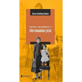 Tanzimat’tan Cumhuriyet’e Türk Romanında Çocuk - Özlem Aydoğmuş Ördem