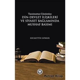 Tanzimattan Günümüze Din-Devlet İlişkileri ve Siyaset Bağlamında Mushaf Basımı - Necmettin Gökkır