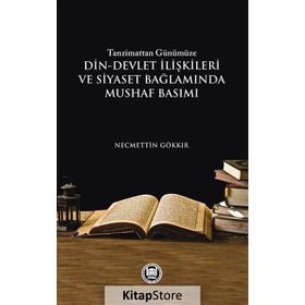 Tanzimattan Günümüze Din-Devlet İlişkileri ve Siyaset Bağlamında Mushaf Basımı - Necmettin Gökkır