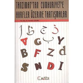 TANZIMATTAN GÜNÜMÜZE HARFLER ÜZERİNE TARTIŞMALAR - NURETTIN GÜLMEZ