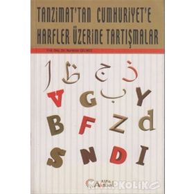 TANZIMATTAN GÜNÜMÜZE HARFLER ÜZERİNE TARTIŞMALAR - NURETTIN GÜLMEZ