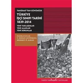 Tanzimat’tan Günümüze Türkiye İşçi Sınıfı Tarihi 1839-2014 - Y. Doğan Çetinkaya Mehmet Ö. Alkan