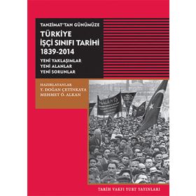 Tanzimat’tan Günümüze Türkiye İşçi Sınıfı Tarihi 1839-2014 - Y. Doğan Çetinkaya Mehmet Ö. Alkan