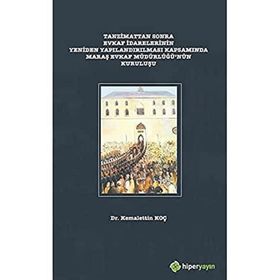 Tanzimattan Sonra Evkaf Idarelerinin Yeniden Yapılandırılması - Kemalettin Koç