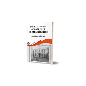 Tanzimat'tan Sonra Kızların İlmi ve Ahlaki Eğitimi - Songül Keçeci Kurt