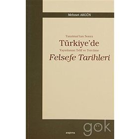 TANZIMAT'TAN SONRA TÜRKİYE'DE YAYINLANAN TELIF VE TERCÜME FELSEFE TARIHLERI - MEHMET AKGÜN