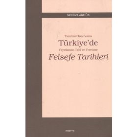 TANZIMAT'TAN SONRA TÜRKİYE'DE YAYINLANAN TELIF VE TERCÜME FELSEFE TARIHLERI - MEHMET AKGÜN