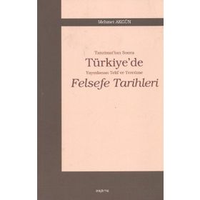 TANZIMAT'TAN SONRA TÜRKİYE'DE YAYINLANAN TELIF VE TERCÜME FELSEFE TARIHLERI - MEHMET AKGÜN