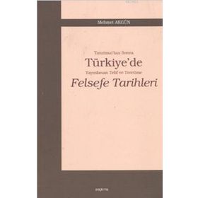 TANZIMAT'TAN SONRA TÜRKİYE'DE YAYINLANAN TELIF VE TERCÜME FELSEFE TARIHLERI - MEHMET AKGÜN
