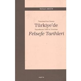 TANZIMAT'TAN SONRA TÜRKİYE'DE YAYINLANAN TELIF VE TERCÜME FELSEFE TARIHLERI - MEHMET AKGÜN
