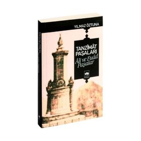TANZÎMÂT PAŞALARI ÂLÎ VE FUÂD PAŞALAR - YILMAZ ÖZTUNA