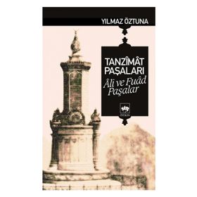 TANZÎMÂT PAŞALARI ÂLÎ VE FUÂD PAŞALAR - YILMAZ ÖZTUNA