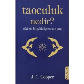 TAOCULUK NEDIR? ESKI ÇİN BILGELIK ÖĞRETİSİNE GİRİŞ - J. C. COOPER