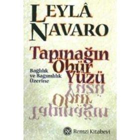 TAPINAĞIN ÖBÜR YÜZÜ BAĞLILIK VE BAĞIMLILIK ÜZERİNE - LEYLÂ NAVARO