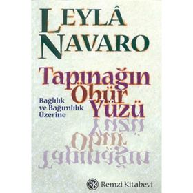 TAPINAĞIN ÖBÜR YÜZÜ BAĞLILIK VE BAĞIMLILIK ÜZERİNE - LEYLÂ NAVARO