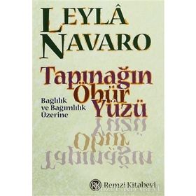 TAPINAĞIN ÖBÜR YÜZÜ BAĞLILIK VE BAĞIMLILIK ÜZERİNE - LEYLÂ NAVARO