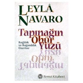 TAPINAĞIN ÖBÜR YÜZÜ BAĞLILIK VE BAĞIMLILIK ÜZERİNE - LEYLÂ NAVARO
