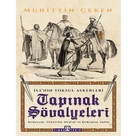 Tapınak Şövalyeleri - İsa'nın Yoksul Askerleri - Muhittin Çeken