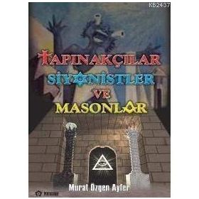 TAPINAKÇILAR SIYONISTLER VE MASONLAR - MURAT ÖZGEN AYFER