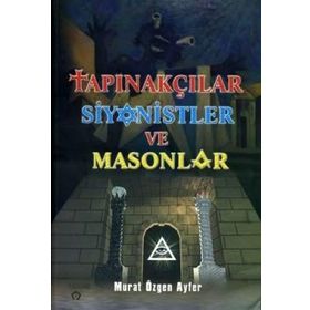 TAPINAKÇILAR SIYONISTLER VE MASONLAR - MURAT ÖZGEN AYFER