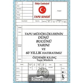 Tapu Müdürlüklerinin Dünü Bugünü Yarını ve 60 Yıllık Hatıratımız / Özdemir Kılınç