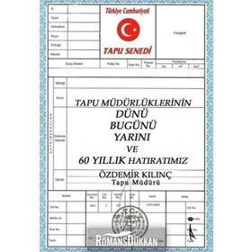 Tapu Müdürlüklerinin Dünü Bugünü Yarını ve 60 Yıllık Hatıratımız / Özdemir Kılınç