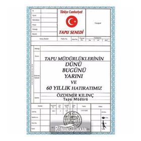 Tapu Müdürlüklerinin Dünü Bugünü Yarını ve 60 Yıllık Hatıratımız / Özdemir Kılınç