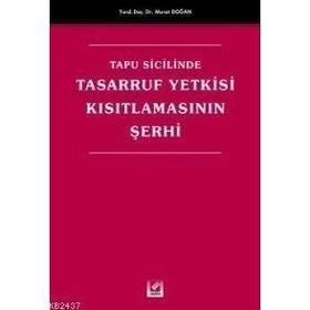 TAPU SICILINDE TASARRUF YETKISI KISITLAMASININ ŞERHİ - MURAT DOĞAN