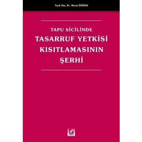 TAPU SICILINDE TASARRUF YETKISI KISITLAMASININ ŞERHİ - MURAT DOĞAN