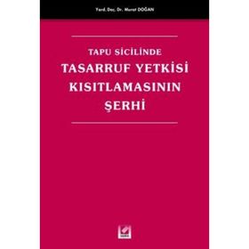TAPU SICILINDE TASARRUF YETKISI KISITLAMASININ ŞERHİ - MURAT DOĞAN