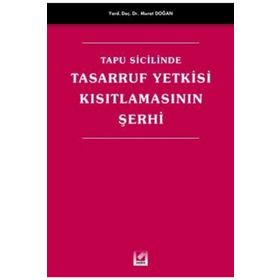 TAPU SICILINDE TASARRUF YETKISI KISITLAMASININ ŞERHİ - MURAT DOĞAN