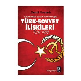 TARAFSIZLIKTAN SOĞUK SAVAŞA DOĞRU TÜRK-SOVYET İLİŞKİLERİ (1939-1953) - CEMIL HASANLI
