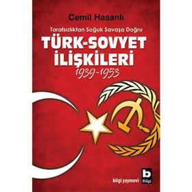 TARAFSIZLIKTAN SOĞUK SAVAŞA DOĞRU TÜRK-SOVYET İLİŞKİLERİ (1939-1953) - CEMIL HASANLI